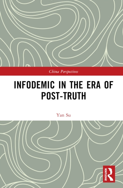 Book cover of: Infodemic in the Era of Post-Truth. By: Yan Su