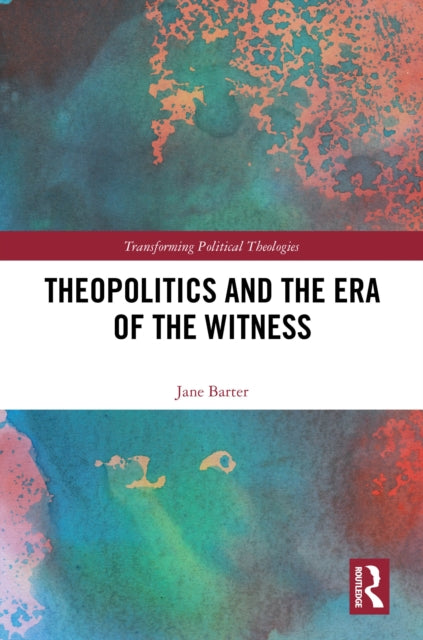 Book cover of: Theopolitics and the Era of the Witness
