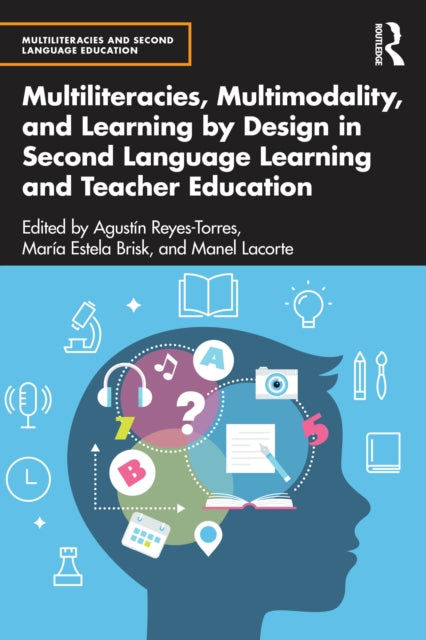 Book cover of: Multiliteracies, Multimodality, and Learning by Design in Second Language Learning and Teacher Education. By: Agustín Reyes-Torres