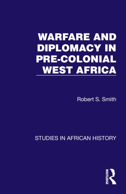 Book cover of: Warfare and Diplomacy in Pre-Colonial West Africa. By: Robert S. Smith