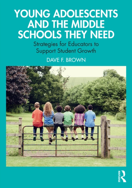 Book cover of: Young Adolescents and the Middle Schools They Need. By: Dave F. Brown