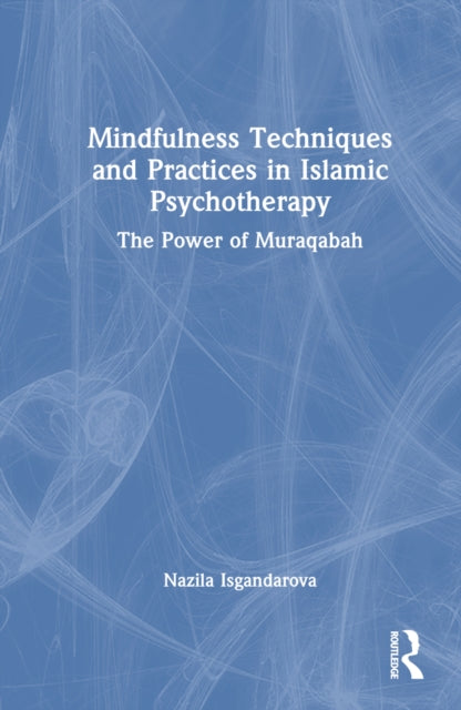 Book cover of: Mindfulness Techniques and Practices in Islamic Psychotherapy. By: Nazila Isgandarova