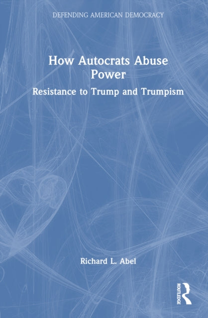 Book cover of: How Autocrats Abuse Power. By: Richard L. Abel