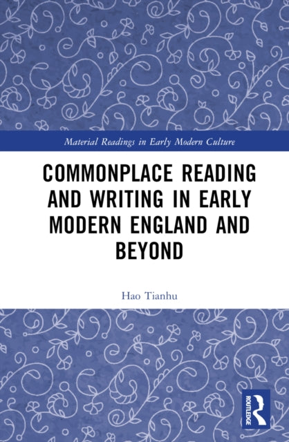 Book cover of: Commonplace Reading and Writing in Early Modern England and Beyond. By: Hao Tianhu