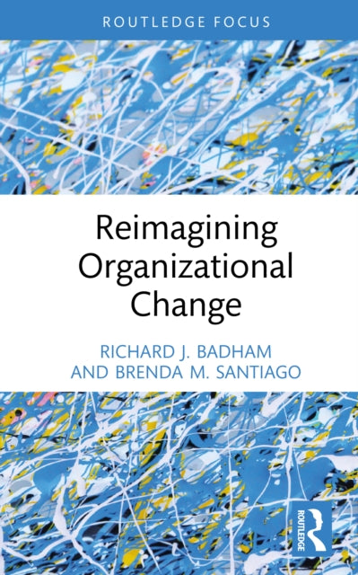 Book cover of: Reimagining Organizational Change. By: Richard J. Badham