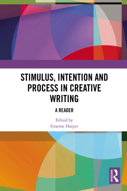 Book cover of: Stimulus, Intention and Process in Creative Writing