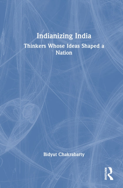 Book cover of: Indianizing India. By: Bidyut Chakrabarty