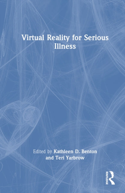 Book cover of: Virtual Reality for Serious Illness. By: Kathleen D. Benton