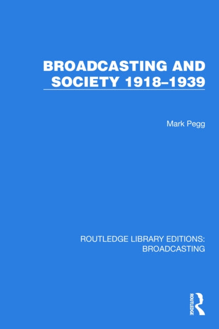 Book cover of: Broadcasting and Society 1918–1939. By: Mark Pegg