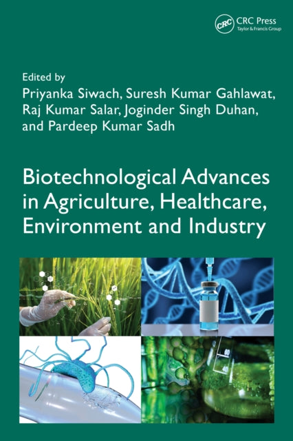 Book cover of: Biotechnological Advances in Agriculture, Healthcare, Environment and Industry. By: Priyanka Siwach