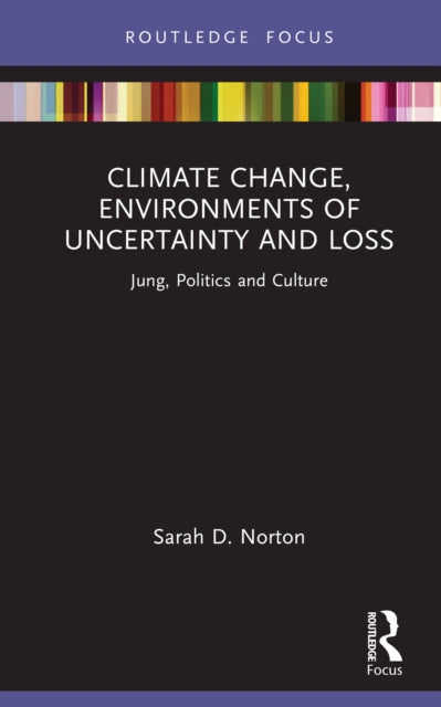 Book cover of: Climate Change, Environments of Uncertainty and Loss