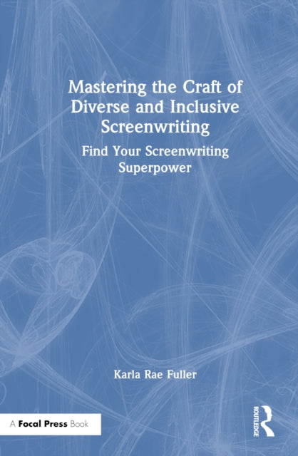 Book cover of: Mastering the Craft of Diverse and Inclusive Screenwriting