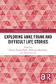 Book cover of: Exploring Anne Frank and Difficult Life Stories. By: Waltraud Maierhofer