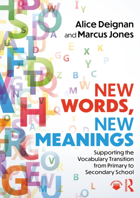Book cover of: New Words, New Meanings: Supporting the Vocabulary Transition from Primary to Secondary School. By: Alice Deignan