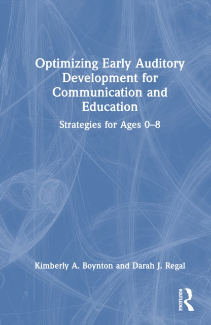 Book cover of: Optimizing Early Auditory Development for Communication and Education. By: Kimberly A. Boynton
