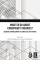 Book cover of: What To Do About Conspiracy Theories?