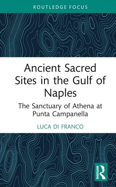 Book cover of: Ancient Sacred Sites in the Gulf of Naples. By: Luca Di Franco
