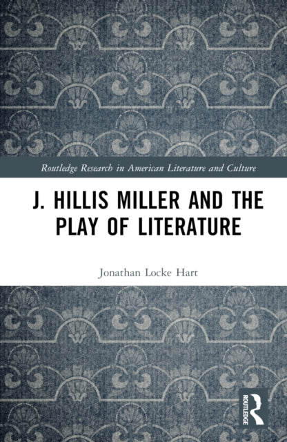 Book cover of: J. Hillis Miller and the Play of Literature. By: Jonathan Locke Hart