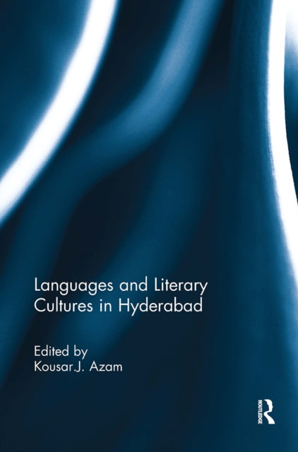 Book cover of: Languages and Literary Cultures in Hyderabad. By: Kousar J. Azam
