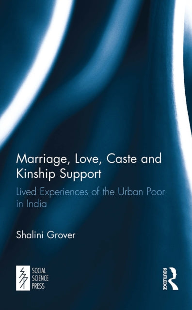 Book cover of: Marriage, Love, Caste and Kinship Support. By: Shalini Grover