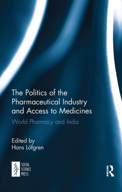 Book cover of: Politics of the Pharmaceutical Industry and Access to Medicines. By: Hans Löfgren