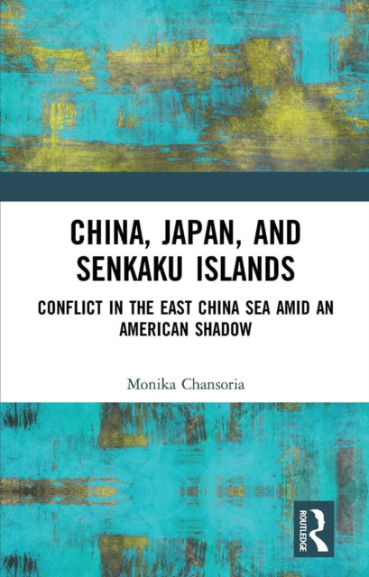 Book cover of: China, Japan, and Senkaku Islands. By: Monika Chansoria