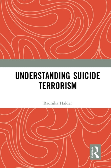 Book cover of: Understanding Suicide Terrorism. By: Radhika Halder