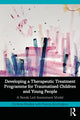 Book cover of: Developing a Therapeutic Treatment Programme for Traumatised Children and Young People. By: Christine Bradley