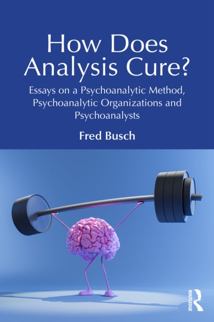 Book cover of: How Does Analysis Cure?. By: Fred Busch