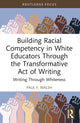 Book cover of: Building Racial Competency in White Educators through the Transformative Act of Writing