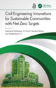 Book cover of: Civil Engineering Innovations for Sustainable Communities with Net Zero Targets. By: Sreevalsa Kolathayar