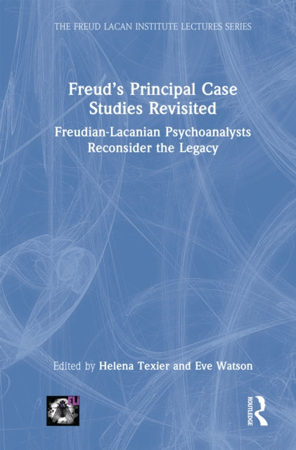 Book cover of: Freud’s Principal Case Studies Revisited. By: Helena Texier