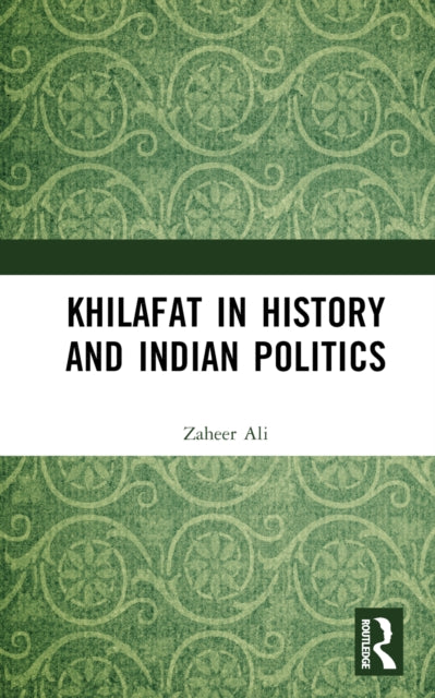 Book cover of: Khilafat in History and Indian Politics. By: Zaheer Ali