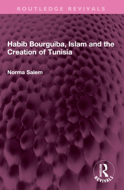 Book cover of: Habib Bourguiba, Islam and the Creation of Tunisia. By: Norma Salem