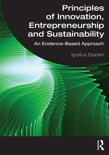 Book cover of: Principles of Innovation, Entrepreneurship and Sustainability. By: Ignatius Ekanem