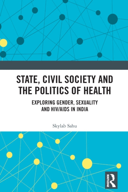 Book cover of: State, Civil Society and the Politics of Health. By: Skylab Sahu