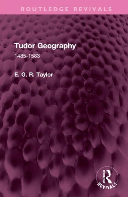 Book cover of: Tudor Geography. By: E. G. R. Taylor
