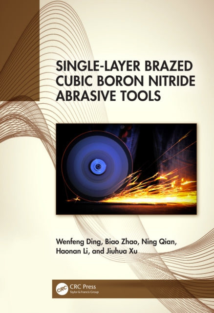 Book cover of: Single-Layer Brazed Cubic Boron Nitride Abrasive Tools. By: Wenfeng Ding