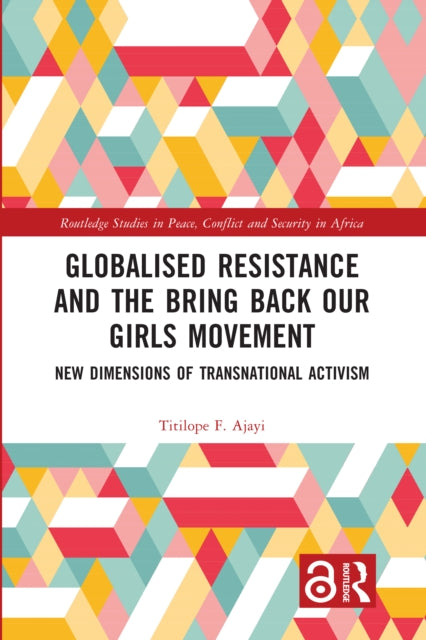 Book cover of: Globalised Resistance and the Bring Back Our Girls Movement. By: Titilope F. Ajayi