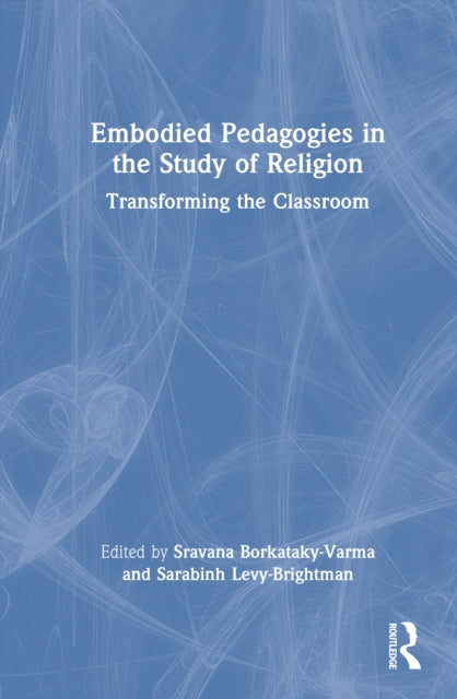 Book cover of: Embodied Pedagogies in the Study of Religion. By: Sravana Borkataky-Varma