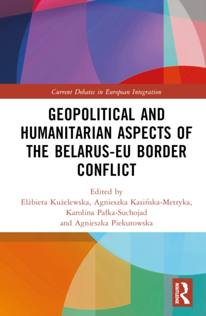 Book cover of: Geopolitical and Humanitarian Aspects of the Belarus–EU Border Conflict. By: Elżbieta Kużelewska