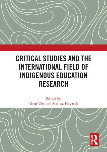 Book cover of: Critical Studies and the International Field of Indigenous Education Research