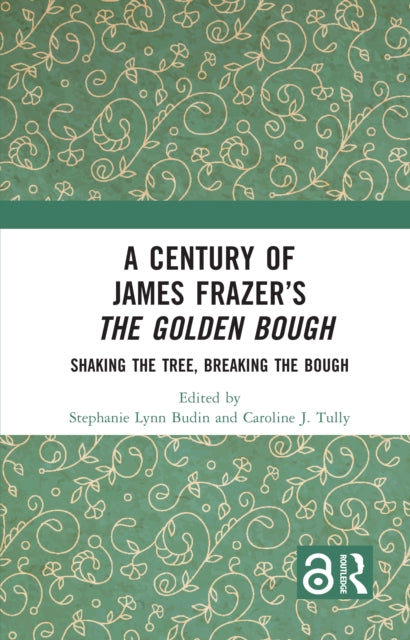 Book cover of: Century of James Frazer’s The Golden Bough. By: Stephanie Lynn Budin