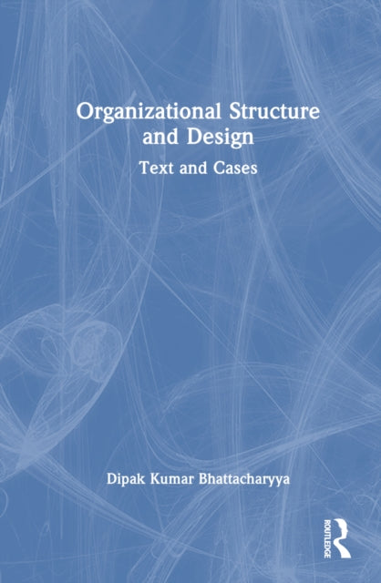 Book cover of: Organizational Structure and Design. By: Dipak Kumar Bhattacharyya