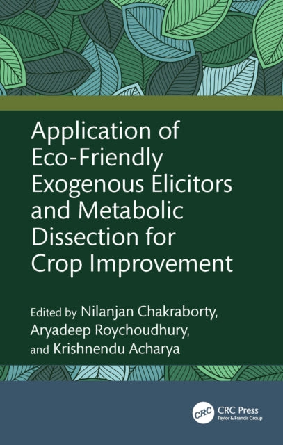 Book cover of: Application of Eco-Friendly Exogenous Elicitors and Metabolic Dissection for Crop Improvement. By: Nilanjan Chakraborty