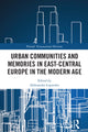 Book cover of: Urban Communities and Memories in East-Central Europe in the Modern Age. By: Aleksander upienko