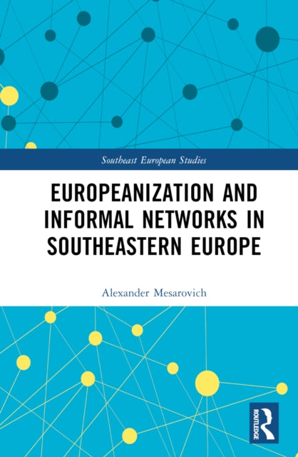 Book cover of: Europeanization and Informal Networks in Southeastern Europe. By: Alexander Mesarovich