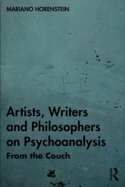 Book cover of: Artists, Writers and Philosophers on Psychoanalysis. By: Mariano Horenstein