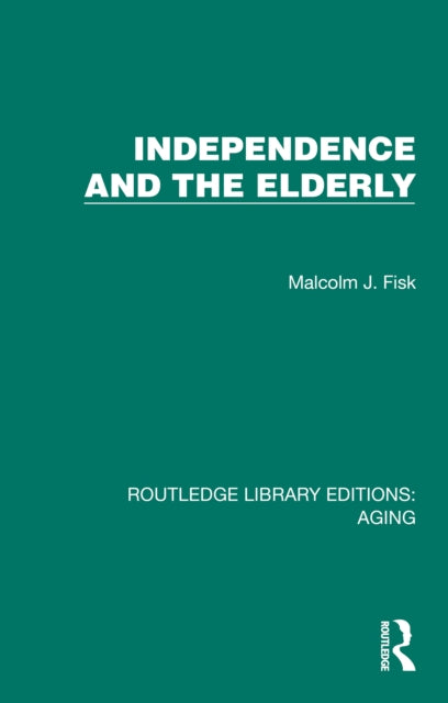 Book cover of: Independence and the Elderly. By: Malcolm J. Fisk