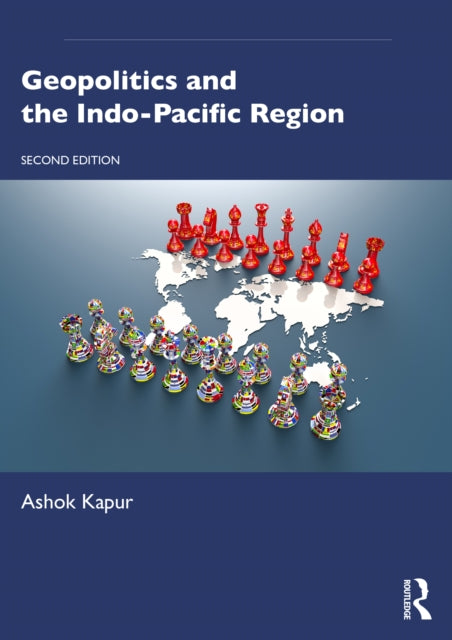 Book cover of: Geopolitics and the Indo-Pacific Region. By: Ashok Kapur